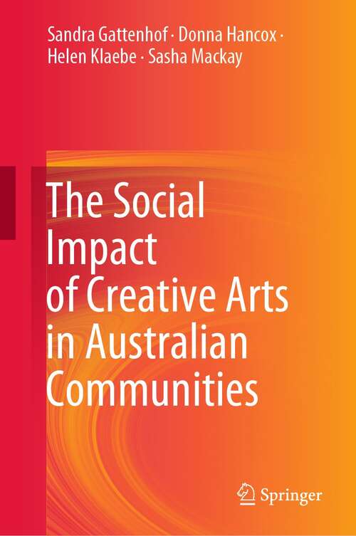 Book cover of The Social Impact of Creative Arts in Australian Communities (1st ed. 2021)
