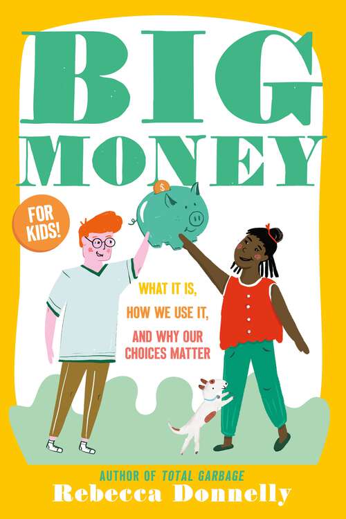 Book cover of Big Money: What It Is, How We Use It, and Why Our Choices Matter