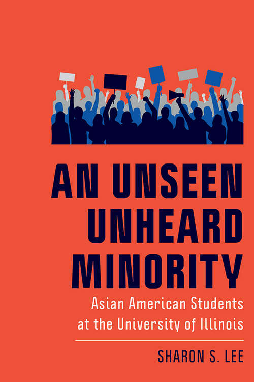 An Unseen Unheard Minority: Asian American Students at the University of Illinois (New Directions in the History of Education)