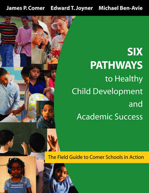 Six Pathways to Healthy Child Development and Academic Success: The Field Guide to Comer Schools in Action