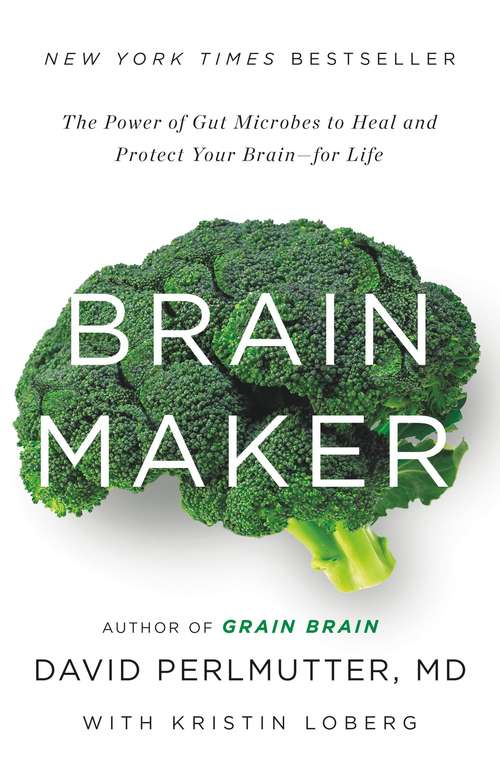 Brain Maker: The Power of Gut Microbes to Heal and Protect Your Brainfor Life