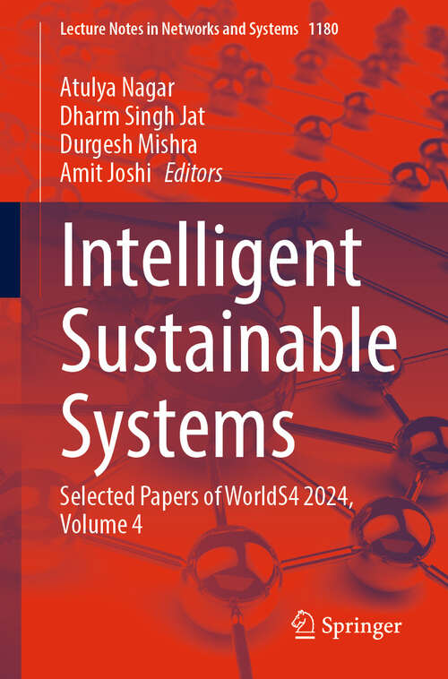 Book cover of Intelligent Sustainable Systems: Selected Papers of WorldS4 2024, Volume 4 (Lecture Notes in Networks and Systems #1180)
