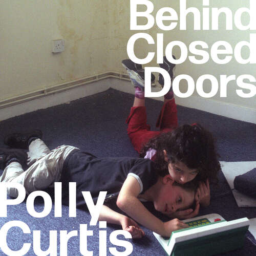 Book cover of Behind Closed Doors: Why We Break Up Families – and How to Mend Them