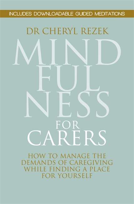 Book cover of Mindfulness for Carers: How to Manage the Demands of Caregiving While Finding a Place for Yourself