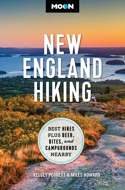 Book cover of Moon New England Hiking: Best Hikes, Plus Beer, Bites, and Campgrounds Nearby (Moon Hiking Travel Guide)
