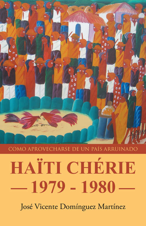 Book cover of HAÏTI CHÉRIE 1979 - 1980: Cómo aprovecharse de un país arruinado