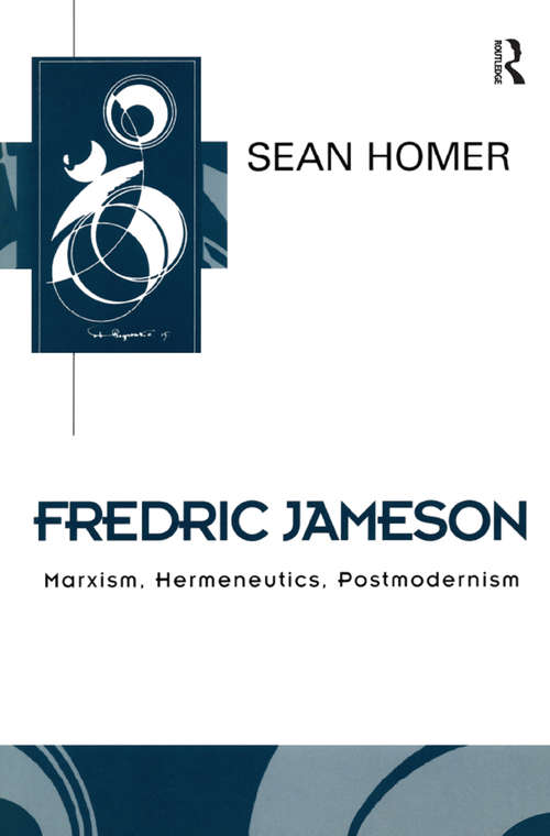 Fredric Jameson: Marxism, Hermeneutics, Postmodernism (Key Contemporary Thinkers Ser.)