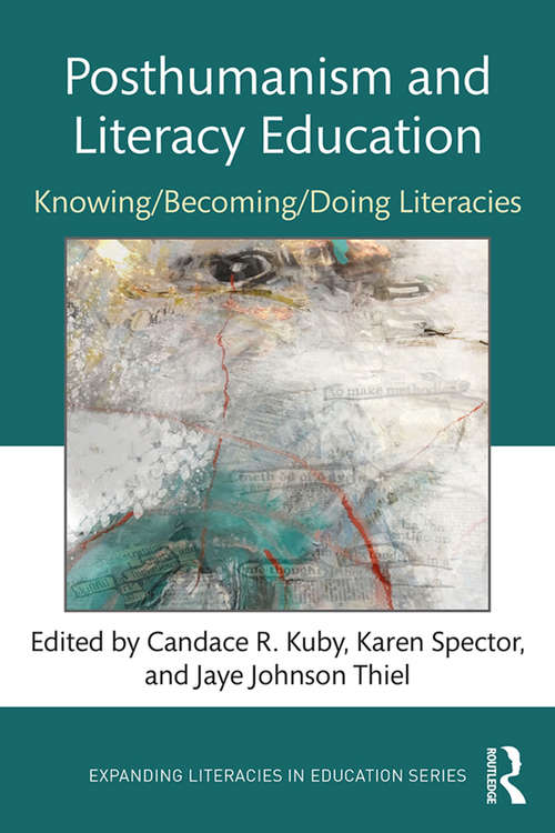 Book cover of Posthumanism and Literacy Education: Knowing/Becoming/Doing Literacies (Expanding Literacies in Education)
