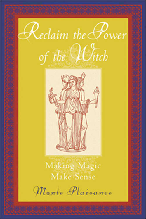 Book cover of Reclaim the Power of the Witch: Making Magic Make Sense