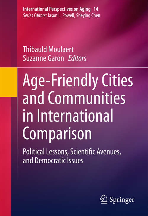 Age-Friendly Cities and Communities in International Comparison: Political Lessons, Scientific Avenues, and Democratic Issues (International Perspectives on Aging)
