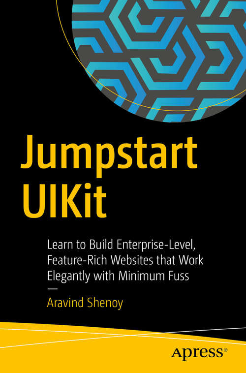 Book cover of Jumpstart UIKit: Learn to Build Enterprise-Level, Feature-Rich Websites that Work Elegantly with Minimum Fuss (1st ed.)