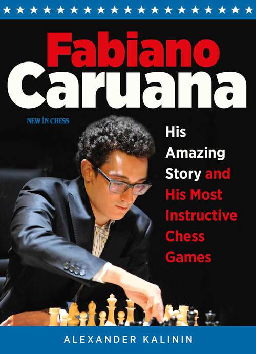 Book cover of Fabiano Caruana: His Amazing Story and His Most Instructive Chess Games