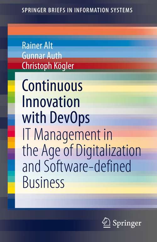 Continuous Innovation with DevOps: IT Management in the Age of Digitalization and Software-defined Business (SpringerBriefs in Information Systems)
