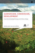 Subversion, Conversion, Development: Cross-Cultural Knowledge Exchange and the Politics of Design (Infrastructures)