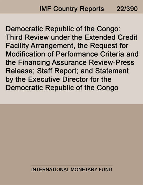Book cover of Democratic Republic of the Congo: Third Review under the Extended Credit Facility Arrangement, the Request for Modification of Performance Criteria and the Financing Assurance Review-Press Release; Staff Report; and Statement by the Executive Director for the Democratic Republic of the Congo