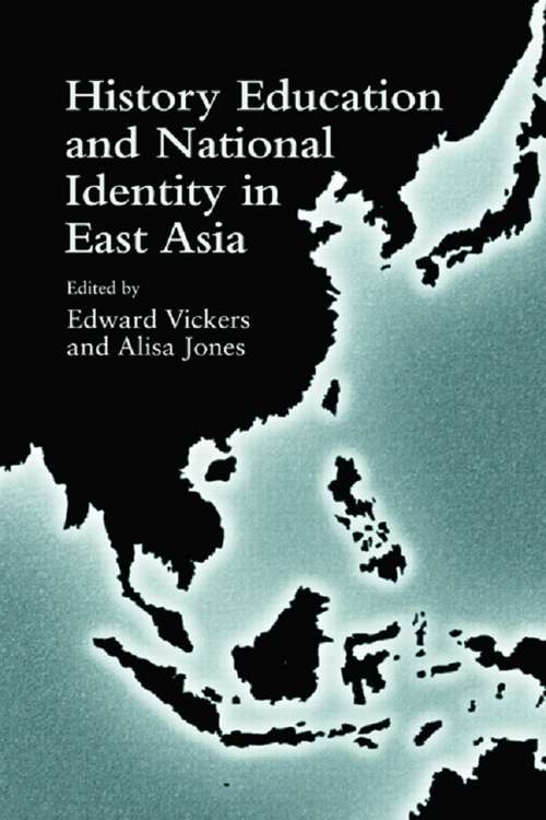 History Education and National Identity in East Asia: History Education And National Identity In East Asia (Reference Books in International Education)