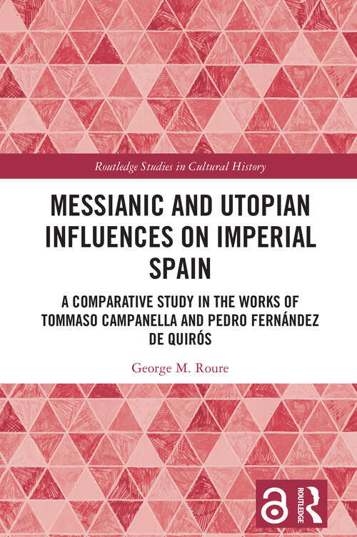 Book cover of Messianic and Utopian Influences on Imperial Spain: A Comparative Study in the Works of Tommaso Campanella and Pedro Fernández de Quirós (1) (Routledge Studies in Cultural History)