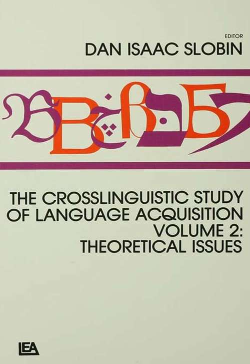 The Crosslinguistic Study of Language Acquisition: Volume 2: Theoretical Issues