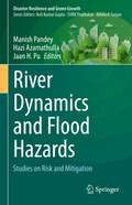 River Dynamics and Flood Hazards: Studies on Risk and Mitigation (Disaster Resilience and Green Growth)
