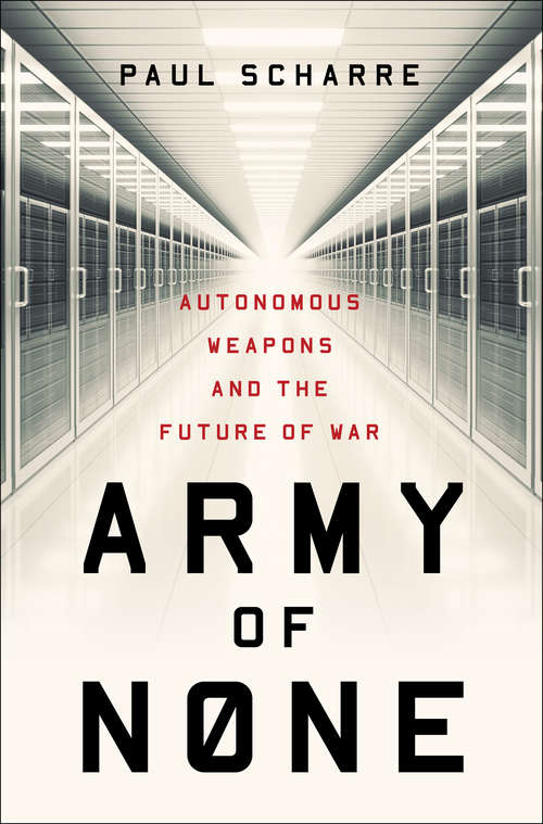 Book cover of Army of None: Autonomous Weapons And The Future Of War