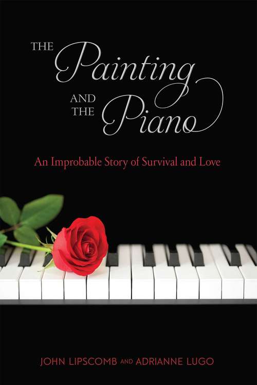 Book cover of The Painting and Piano: An Improbable Story of Survival and Love