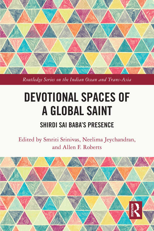Book cover of Devotional Spaces of a Global Saint: Shirdi Sai Baba's Presence (Routledge Series on the Indian Ocean and Trans-Asia)