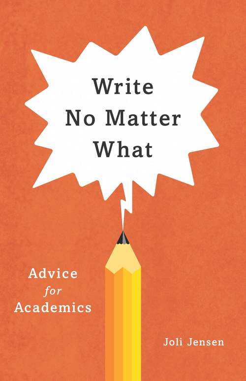 Book cover of Write No Matter What: Advice for Academics