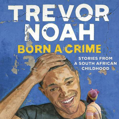 Book cover of Born A Crime: Stories from a South African Childhood
