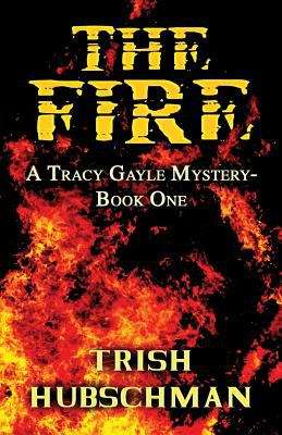 Book cover of The Fire (A Tracy Gayle Mystery #1)