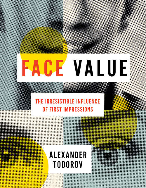 Book cover of Face Value: The Irresistible Influence of First Impressions