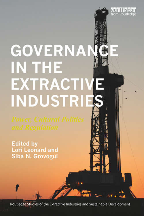 Book cover of Governance in the Extractive Industries: Power, Cultural Politics and Regulation (Routledge Studies of the Extractive Industries and Sustainable Development)