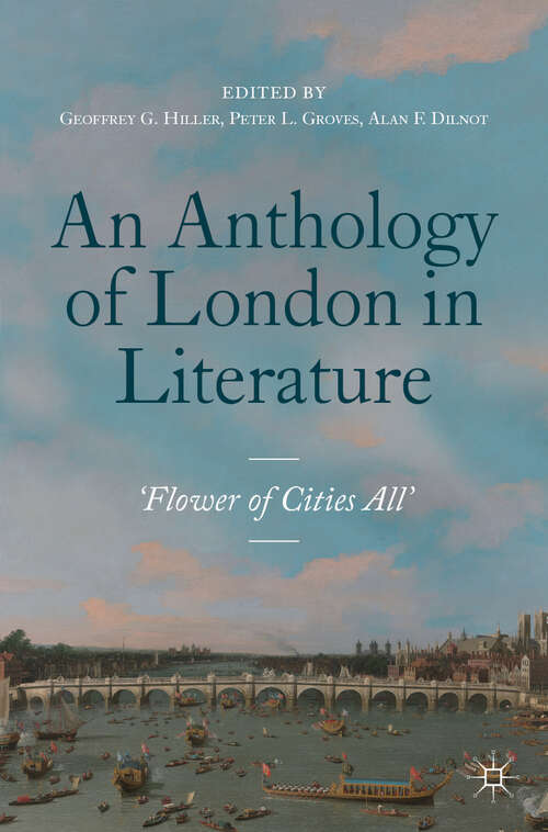 Book cover of An Anthology of London in Literature, 1558–1914: 'Flower Of Cities All' (1st ed. 2019)