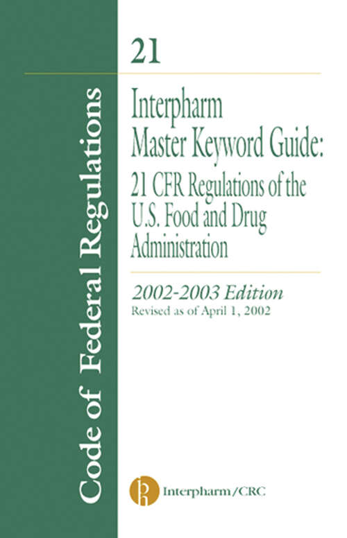 Book cover of Interpharm Master Keyword Guide: 21 CFR Regulations of the Food and Drug Administration, 2002-2003 Edition (1)