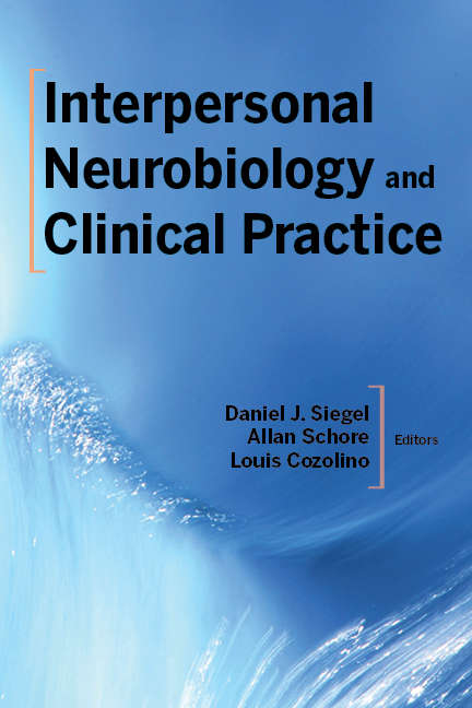 Interpersonal Neurobiology and Clinical Practice (Norton Series on Interpersonal Neurobiology #0)