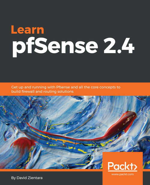 Book cover of Learn pfSense 2.4: Get up and running with Pfsense and all the core concepts to build firewall and routing solutions