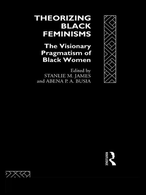 Theorizing Black Feminisms: The Visionary Pragmatism of Black Women