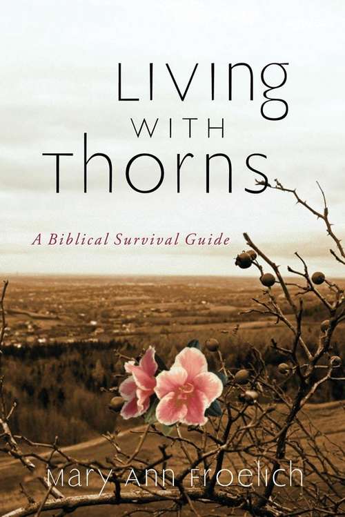 Book cover of Living with Thorns: A Biblical Survival Guide