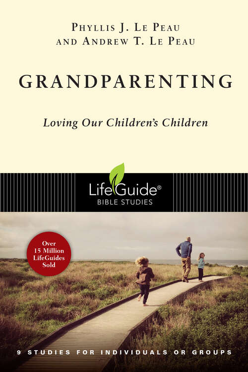 Grandparenting: Loving Our Children's Children (LifeGuide Bible Studies)