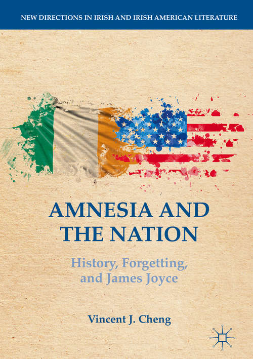 Amnesia and the Nation: History, Forgetting, and James Joyce (New Directions in Irish and Irish American Literature)
