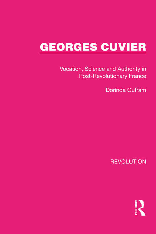 Book cover of Georges Cuvier: Vocation, Science and Authority in Post-Revolutionary France (Routledge Library Editions: Revolution #12)