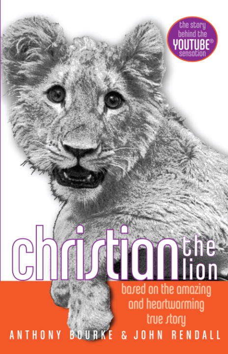 Christian the Lion: Based on the Amazing and Heartwarming True Story