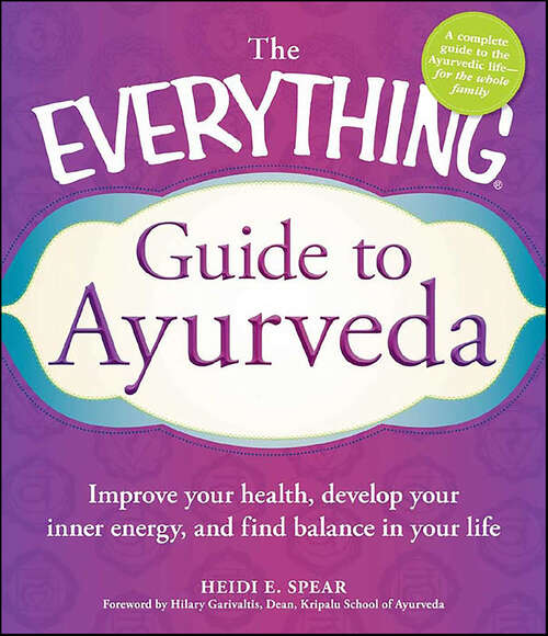 Book cover of The Everything Guide to Ayurveda: Improve Your Health, Develop Your Inner Energy, and Find Balance in Your Life (The Everything Books)