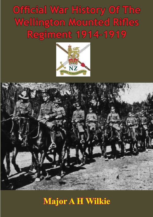 Book cover of Official War History Of The Wellington Mounted Rifles Regiment 1914-1919 [Illustrated Edition]