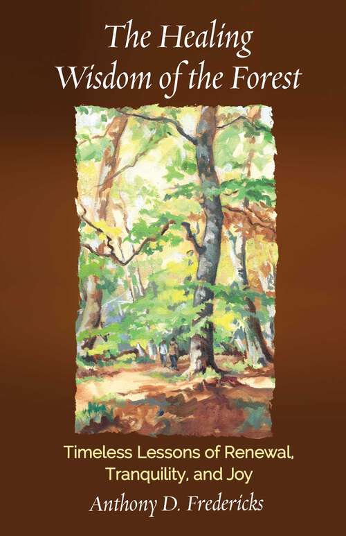 Book cover of The Healing Wisdom of the Forest: Timeless Lessons of Renewal, Tranquility, and Joy