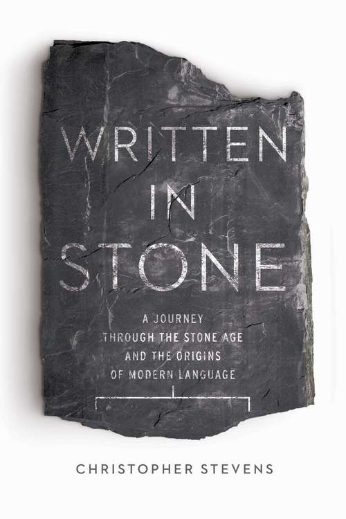 Book cover of Written in Stone: A Journey Through the Stone Age and the Origins of Modern Language