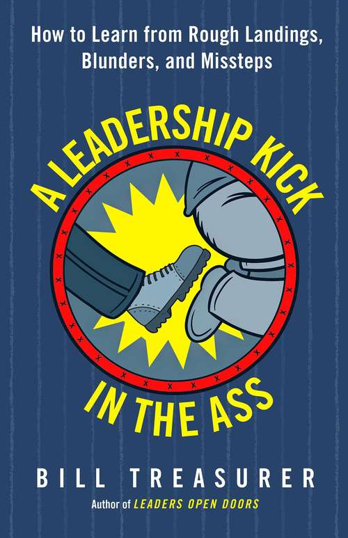 Book cover of A Leadership Kick in the Ass: How to Learn from Rough Landings, Blunders, and Missteps