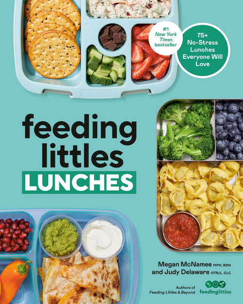 Book cover of Feeding Littles Lunches: 75+ No-Stress Lunches Everyone Will Love: Meal Planning for Kids