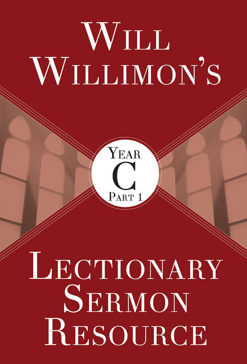 Book cover of Will Willimon’s Lectionary Sermon Resource, Year C Part 1