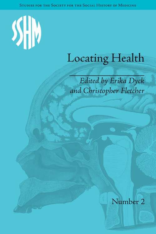 Locating Health: Historical and Anthropological Investigations of Place and Health (Studies for the Society for the Social History of Medicine #2)