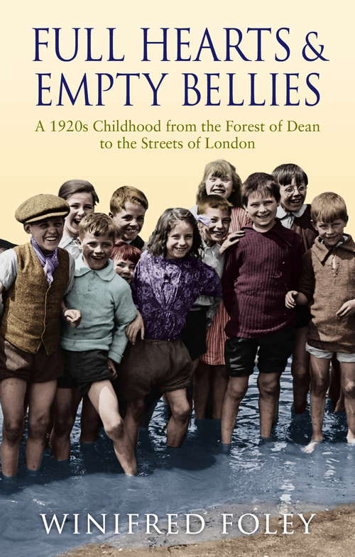 Book cover of Full Hearts and Empty Bellies: A 1920s Childhood from the Forest of Dean to the Streets of London